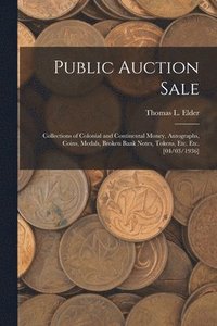 bokomslag Public Auction Sale: Collections of Colonial and Continental Money, Autographs, Coins, Medals, Broken Bank Notes, Tokens, Etc. Etc. [04/03/1936]