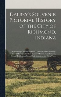bokomslag Dalbey's Souvenir Pictorial History of the City of Richmond, Indiana