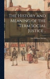 bokomslag The History and Meaning of the Term Social Justice ..