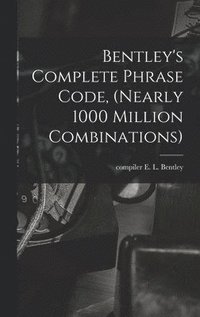 bokomslag Bentley's Complete Phrase Code, (nearly 1000 Million Combinations)