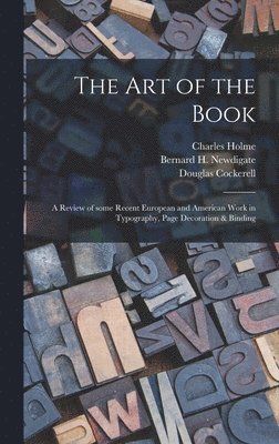 The Art of the Book; a Review of Some Recent European and American Work in Typography, Page Decoration & Binding 1