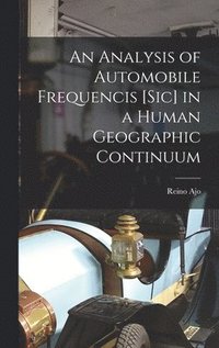 bokomslag An Analysis of Automobile Frequencis [sic] in a Human Geographic Continuum