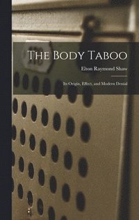 bokomslag The Body Taboo: Its Origin, Effect, and Modern Denial