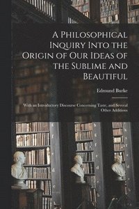 bokomslag Philosophical Inquiry Into the Origin of Our Ideas of the Sublime and Beautiful