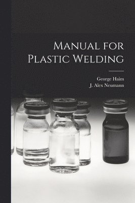 George 1906- Haim, George Haim, J. Alex Neumann - Manual for Plastic Welding, Häftad
