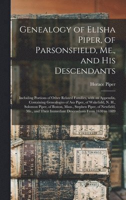 Genealogy of Elisha Piper, of Parsonsfield, Me., and His Descendants 1