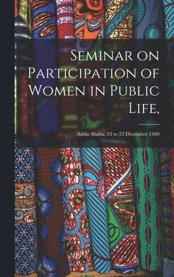 bokomslag Seminar on Participation of Women in Public Life,: Addis Ababa, 12 to 23 December 1960