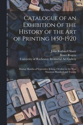 Catalogue of an Exhibition of the History of the Art of Printing 1450-1920 1