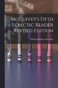 bokomslag McGuffey's Fifth Eclectic Reader Revised Edition