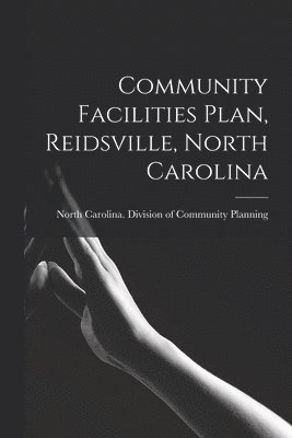 bokomslag Community Facilities Plan, Reidsville, North Carolina