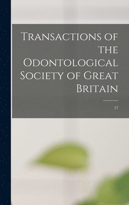 bokomslag Transactions of the Odontological Society of Great Britain; 17