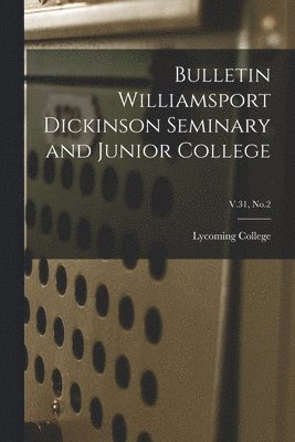 Bulletin Williamsport Dickinson Seminary and Junior College; V.31, No.2, Häftad