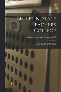 bokomslag Bulletin, State Teachers College; Volume 15, Number 3, January 1928