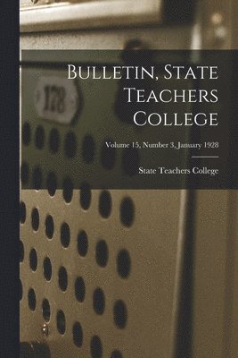 Bulletin, State Teachers College; Volume 15, Number 3, January 1928 1