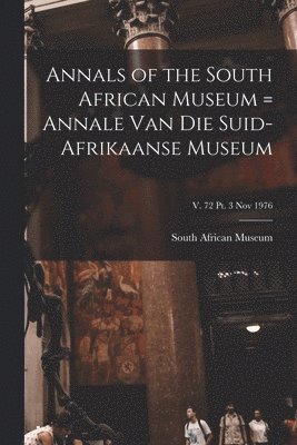 Annals of the South African Museum = Annale Van Die Suid-Afrikaanse Museum; v. 72 pt. 3 Nov 1976 1