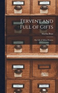 bokomslag Fervent and Full of Gifts; the Life of Althea Warren