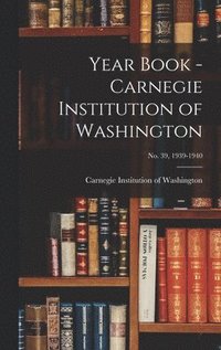 bokomslag Year Book - Carnegie Institution of Washington; no. 39, 1939-1940