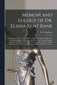 bokomslag Memoir and Eulogy of Dr. Elisha Kent Kane [microform]