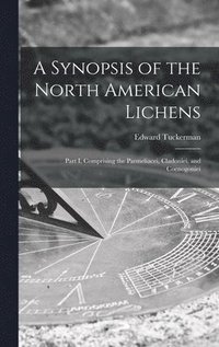 bokomslag A Synopsis of the North American Lichens [microform]