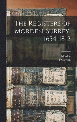 The Registers of Morden, Surrey, 1634-1812; 37 1