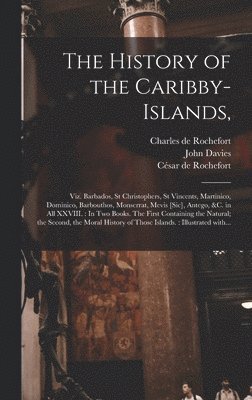 Charles de 1605-1683 Rochefort, John 1625-1693 Davies, Charles De Rochefort, John Davies - History of the Caribby-Islands,, Inbunden