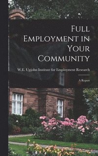 bokomslag Full Employment in Your Community; a Report