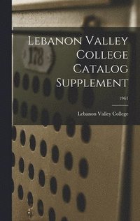 bokomslag Lebanon Valley College Catalog Supplement; 1961