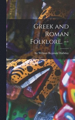 Greek and Roman Folklore. --, Inbunden