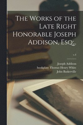 The Works of the Late Right Honorable Joseph Addison, Esq;..; v.4 1