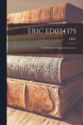 Eric Ed034375: Co-ordinated Classroom Lectures. 1