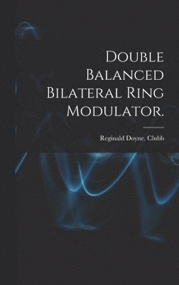 bokomslag Double Balanced Bilateral Ring Modulator.