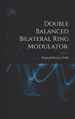 Double Balanced Bilateral Ring Modulator. 1