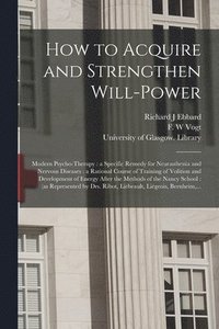 bokomslag How to Acquire and Strengthen Will-power [electronic Resource]