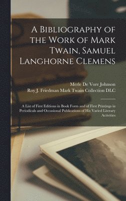 bokomslag A Bibliography of the Work of Mark Twain, Samuel Langhorne Clemens