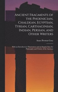 bokomslag Ancient Fragments of the Phoenician, Chaldean, Egyptian, Tyrian, Carthaginian, Indian, Persian, and Other Writers [microform]