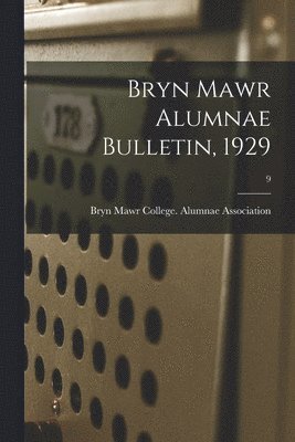 Bryn Mawr Alumnae Bulletin, 1929; 9 1