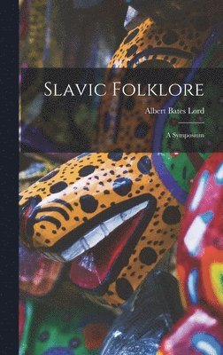 Slavic Folklore: a Symposium 1