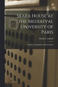 bokomslag Skara House at the Mediaeval University of Paris: History, Topography and Chartulary