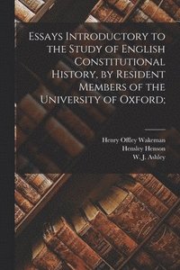 bokomslag Essays Introductory to the Study of English Constitutional History, by Resident Members of the University of Oxford;