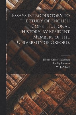 Essays Introductory to the Study of English Constitutional History, by Resident Members of the University of Oxford; 1