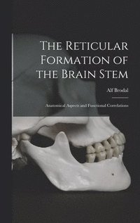 bokomslag The Reticular Formation of the Brain Stem; Anatomical Aspects and Functional Correlations