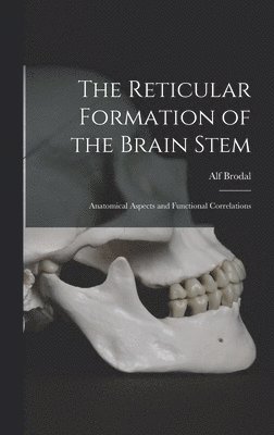 The Reticular Formation of the Brain Stem; Anatomical Aspects and Functional Correlations 1