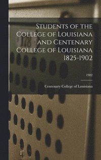bokomslag Students of the College of Louisiana and Centenary College of Louisiana 1825-1902; 1902