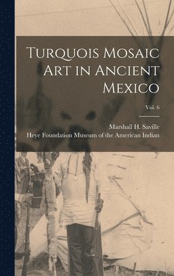 Turquois Mosaic Art in Ancient Mexico; vol. 6 1