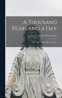 bokomslag A Thousand Years and a Day; Our Time in the Old Testament