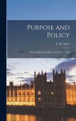 Purpose and Policy: Selected Speeches [May, 1945-Nov., 1946] 1
