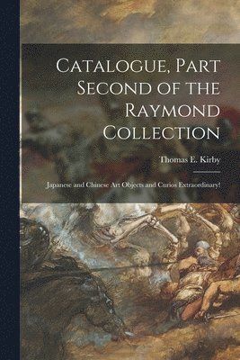 Catalogue, Part Second of the Raymond Collection 1