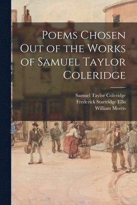 Samuel Taylor 1772-1834 Coleridge, Frederick Startridge 1830-1901 Ellis, William 1834-1896 Morris - Poems Chosen out of the Works of Samuel Taylor Coleridge, Häftad
