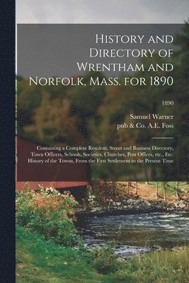 History and Directory of Wrentham and Norfolk, Mass. for 1890 1