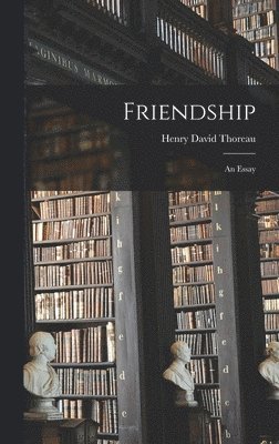 Henry David 1817-1862 Thoreau, Henry David Thoreau - Friendship, Inbunden